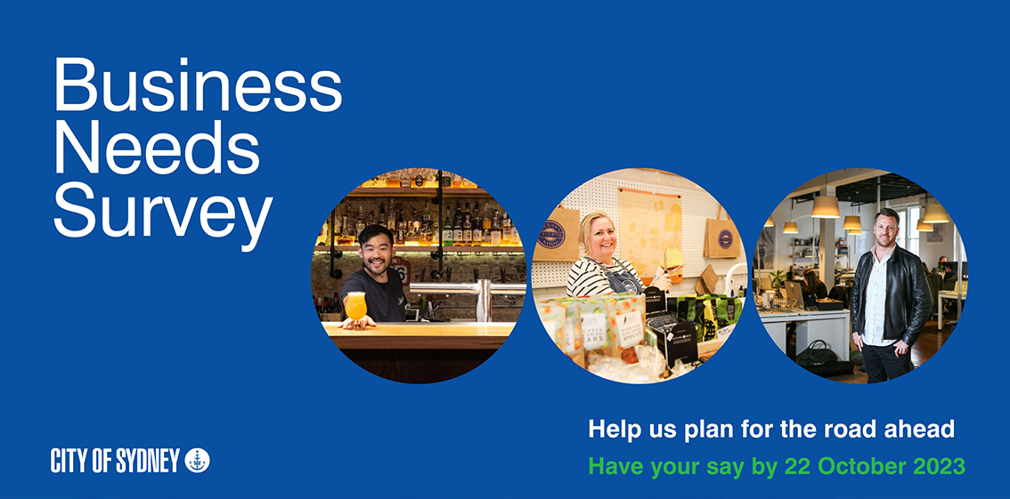 City of Sydney’s 2023 Business Needs Survey is now open until 5 pm, Monday 23 October 2023